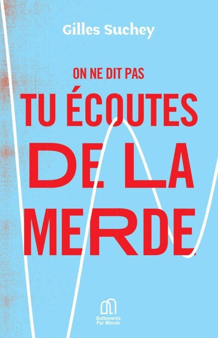 Couverture du livre « On ne dit pas tu écoutes de la merde » de Gilles Suchey, librairie Les Contes Infusés à Corte