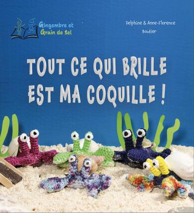 Couverture du livre « Tout ce qui brille est ma coquille ! » de Delphine Boutier, librairie Les Contes Infusés à Corte