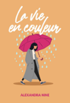Couverture du livre « La vie en couleur » de Alexandra Nine, librairie Les Contes Infusés à Corte
