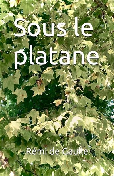 Couverture du livre « Sous le platane » de Rémi de Gaulle, librairie Les Contes Infusés à Corte
