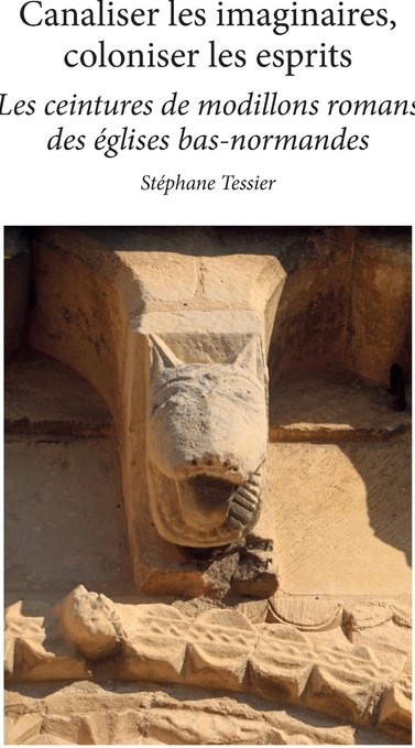 Couverture du livre « Canaliser les imaginaires, coloniser les esprits : les ceintures de modillons des églises bas-normandes » de Stéphane Tessier, librairie Les Contes Infusés à Corte