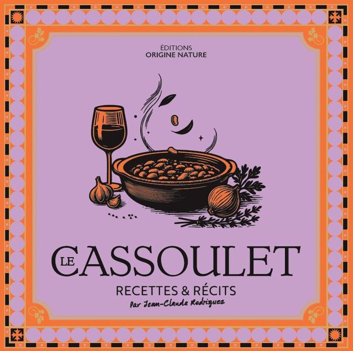 Couverture du livre « Le cassoulet : recettes & récits » de Jean-Claude Rodriguez, librairie Les Contes Infusés à Corte