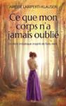 Couverture du livre « Ce que mon corps n'a jamais oublié : un récit initiatique inspiré de faits réels » de Amélie Lamperti-Klauser, librairie Les Contes Infusés à Corte