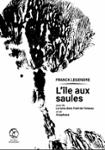 Couverture du livre « L'île aux saules : suivi de La lune dans l'oeil de l'oiseau, et de Anaphase » de FRanck Legendre, librairie Les Contes Infusés à Corte
