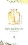 Couverture du livre « Dans ma demeure » de Sylvie Duquesnoy, librairie Les Contes Infusés à Corte