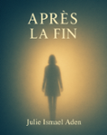 Couverture du livre « Après la fin » de Julie Ismael Aden, librairie Les Contes Infusés à Corte
