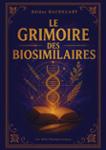 Couverture du livre « LE GRIMOIRE DES BIOSIMILAIRES - LES DEFIS PHARMACEUTIQUES » de Bachelart/pollet, librairie Les Contes Infusés à Corte
