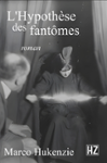 Couverture du livre « L'hypothèse des fantômes » de Marco Hukenzie, librairie Les Contes Infusés à Corte