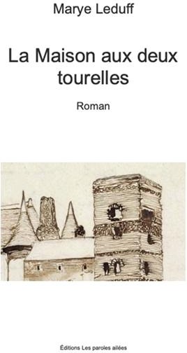 Couverture du livre « La maison aux deux tourelles : roman » de Marye Leduff, librairie Les Contes Infusés à Corte