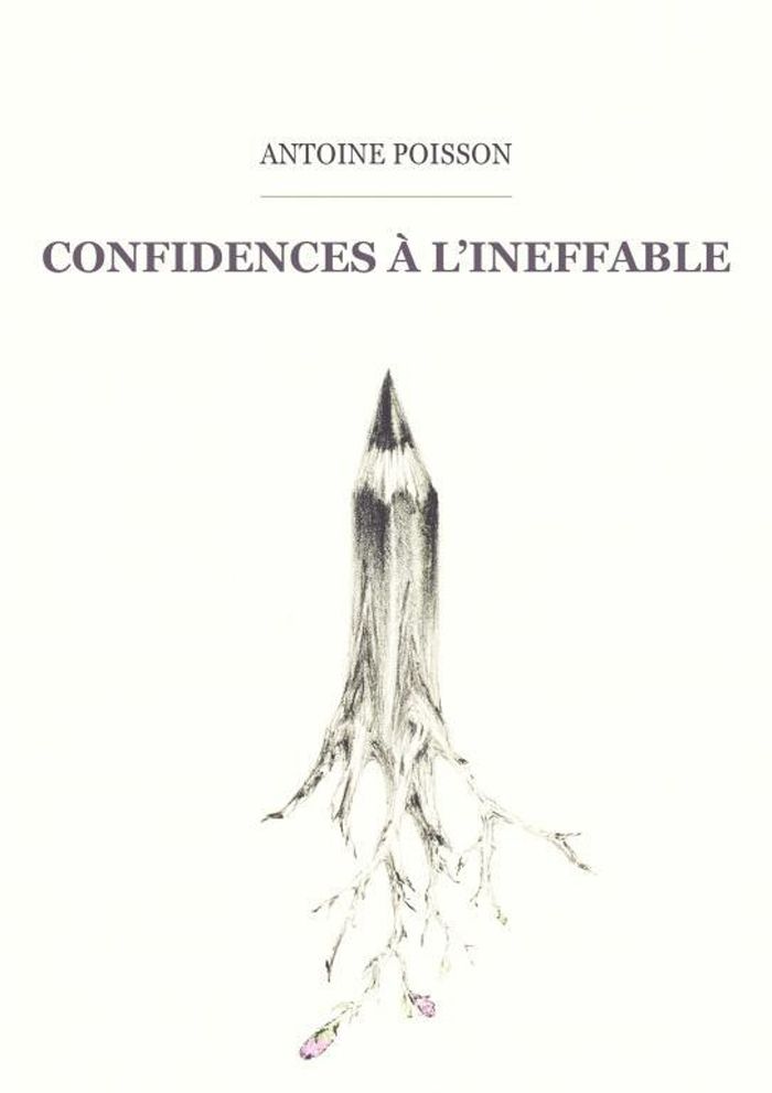 Couverture du livre « Confidences à l'ineffable » de Antoine Poisson, librairie Les Contes Infusés à Corte
