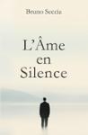 Couverture du livre « L'âme en silence : ce qui demeure quand tout s'efface » de Bruno Seccia, librairie Les Contes Infusés à Corte