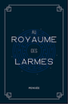 Couverture du livre « Au royaume des larmes » de Pensée, librairie Les Contes Infusés à Corte