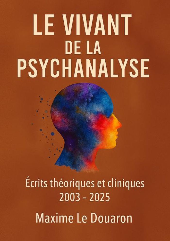 Couverture du livre « Le vivant de la psychanalyse : écrits théoriques et cliniques 2003-2025 » de Maxime Le Douaron, librairie Les Contes Infusés à Corte