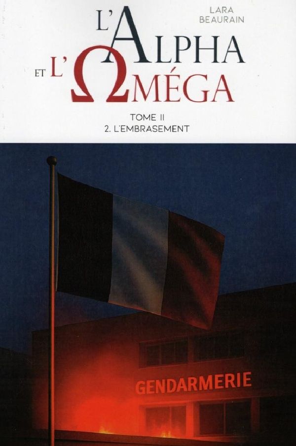 Couverture du livre « L'ALPHA ET L'OMEGA : TOME II, VOLUME 2: L'EMBRASEMENT » de Lara Beaurain, librairie Les Contes Infusés à Corte