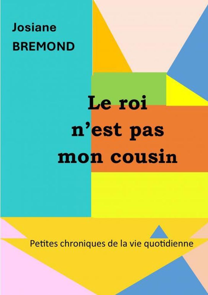 Couverture du livre « Le roi n'est pas mon cousin » de Josiane Bremond, librairie Les Contes Infusés à Corte