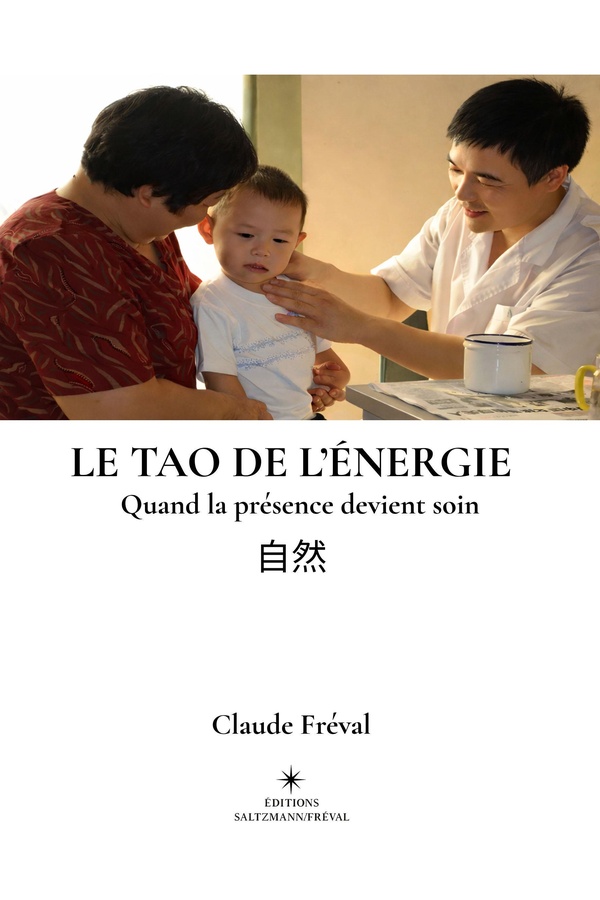 Couverture du livre « LE TAO DE L'ÉNERGIE : Quand la présence devient soin » de Claude Fréval, librairie Les Contes Infusés à Corte