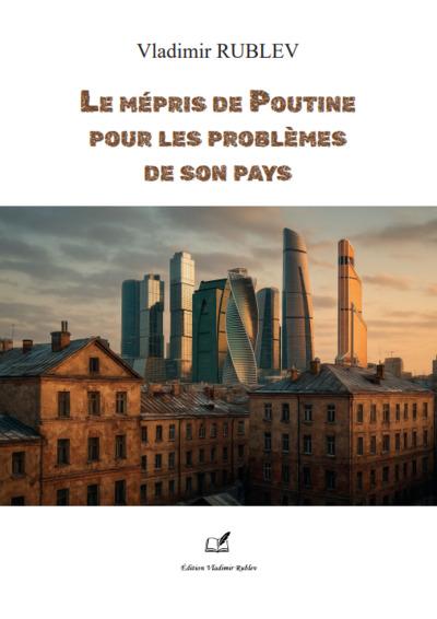 Couverture du livre « LE MEPRIS DE POUTINE POUR LES PROBLEMES DE SON PAYS », librairie Les Contes Infusés à Corte