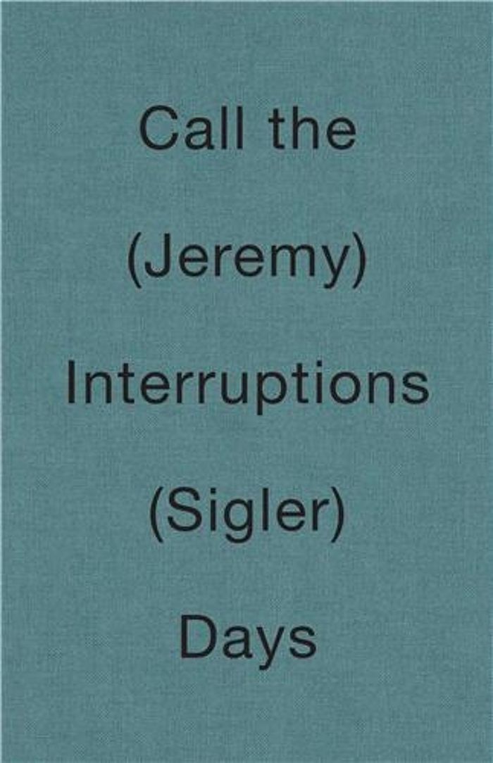 Couverture du livre « JEREMY SIGLER CALL THE INTERRUPTIONS DAYS /ANGLAIS », librairie Les Contes Infusés à Corte