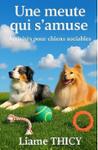 Couverture du livre « Une meute qui s'amuse : activités pour chiens sociables », librairie Les Contes Infusés à Corte