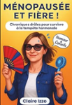 Couverture du livre « Ménopausée et fière ! : chroniques drôles pour survivre à la tempête hormonale » de Claire Izzo, librairie Les Contes Infusés à Corte