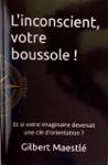 Couverture du livre « L'inconscient, votre boussole ! : et si votre imaginaire devenait une clé d'orientation ? » de Gilbert Maestle, librairie Les Contes Infusés à Corte