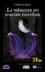 Couverture du livre « La mémoire du sorcier fantôme » de Guillaume Pipon, librairie Les Contes Infusés à Corte