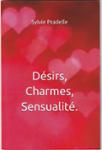 Couverture du livre « Désirs, charmes, sensualité : poèmes » de Sylvie Pradelle, librairie Les Contes Infusés à Corte