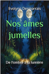 Couverture du livre « Nos âmes jumelles : de l'ombre à la lumière » de Evolynn Desmarrais, librairie Les Contes Infusés à Corte