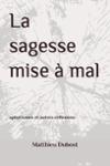 Couverture du livre « La sagesse mise à mal : aphorismes et autres réflexions » de Matthieu Dubost, librairie Les Contes Infusés à Corte