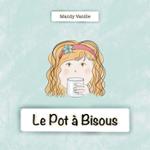 Couverture du livre « Le pot à bisous » de Mandy Vanille, librairie Les Contes Infusés à Corte