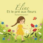 Couverture du livre « Éline et le pré aux fleurs » de Rachel Heckendorn, librairie Les Contes Infusés à Corte