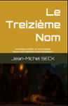 Couverture du livre « Le Treizième Nom : Une énigme oubliée. Un seul coupable. Saurez-vous l identifier avant l enquêteur ? » de Jean-Michel Seck, librairie Les Contes Infusés à Corte