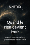 Couverture du livre « Quand le rien devient tout : réflexion sur le vide créateur » de Unfrid, librairie Les Contes Infusés à Corte