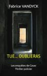 Couverture du livre « Tue...oublieras », librairie Les Contes Infusés à Corte