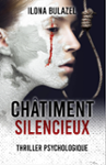 Couverture du livre « Châtiment silencieux : thriller psychologique » de Ilona Bulazel, librairie Les Contes Infusés à Corte