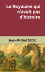 Couverture du livre « Le royaume qui n'avait pas d'histoire », librairie Les Contes Infusés à Corte