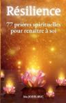 Couverture du livre « Résilience : 77 prières spirituelles pour renaître à soi » de Iris Jodis-Buc, librairie Les Contes Infusés à Corte