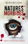 Couverture du livre « Natures morbides : Thriller psychologique », librairie Les Contes Infusés à Corte
