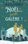 Couverture du livre « Noël... quelle galère ! » de Alicia Garnier, librairie Les Contes Infusés à Corte