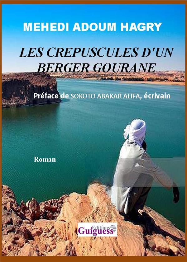 Couverture du livre « LES CREPUSCULES D'UN BERGER GOURANE » de Mehedi Adoum Hagry, librairie Les Contes Infusés à Corte