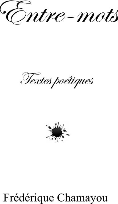 Couverture du livre « ENTRE-MOTS » de Frederique Chamayou, librairie Les Contes Infusés à Corte