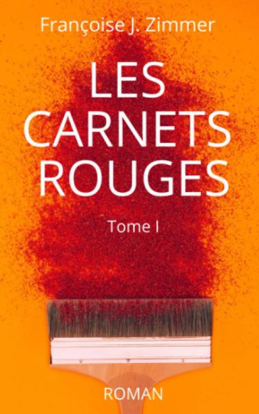 Couverture du livre « LES CARNETS ROUGES - T01 - LES CARNETS ROUGES - TOME I » de Zimmer Francoise J., librairie Les Contes Infusés à Corte