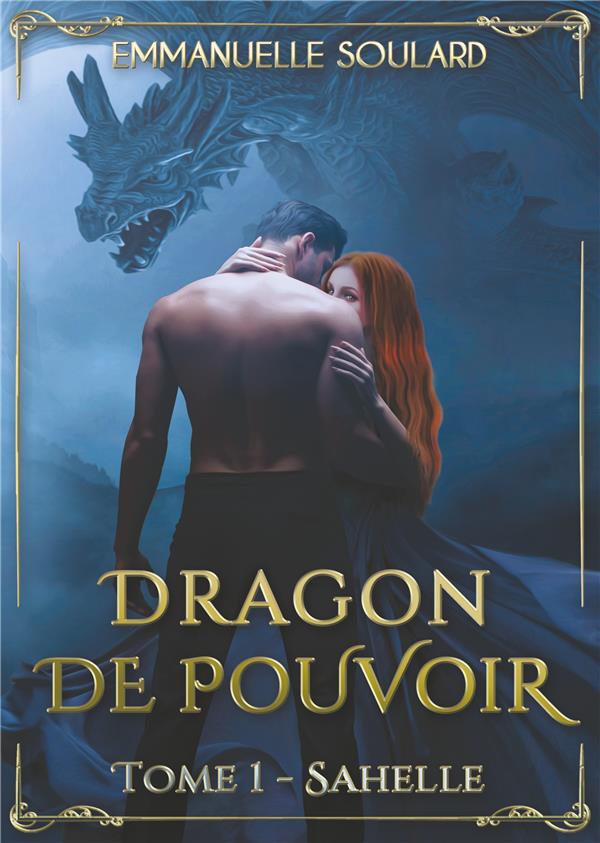 Couverture du livre « DRAGON DE POUVOIR - TOME 1 : SAHELLE » de Emmanuelle Soulard, librairie Les Contes Infusés à Corte