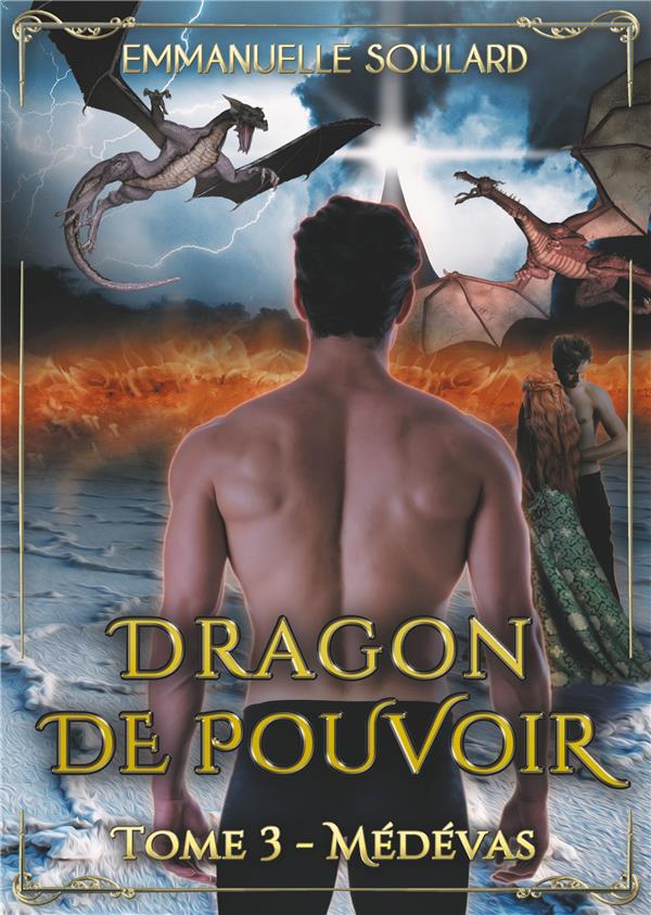 Couverture du livre « DRAGON DE POUVOIR - TOME 3 : MEDEVAS » de Emmanuelle Soulard, librairie Les Contes Infusés à Corte