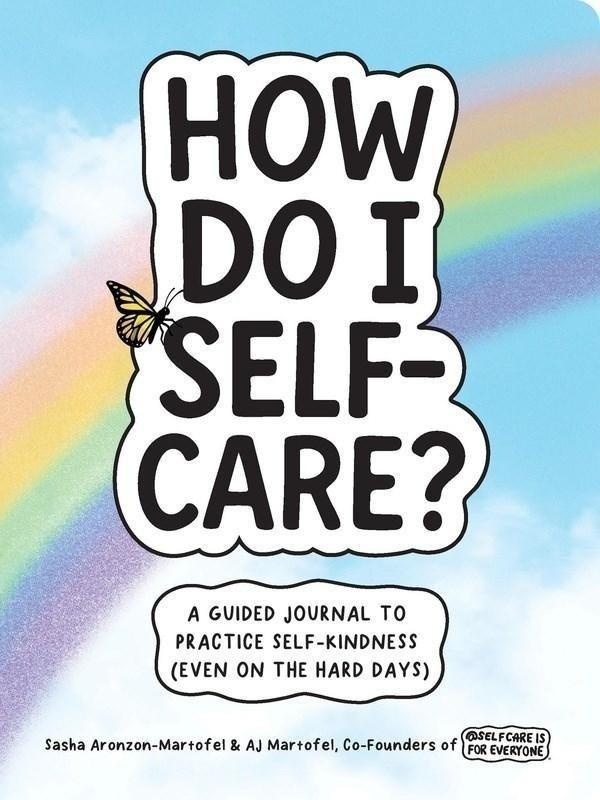 Couverture du livre « HOW DO I SELF-CARE? - A GUIDED JOURNAL TO PRACTICE SELF-KINDNESS (EVEN ON THE HARD DAYS) » de Aronzon-Martofel, librairie Les Contes Infusés à Corte